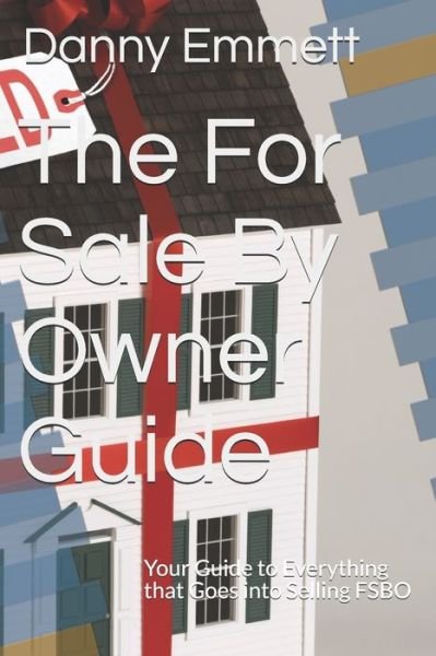 Cover for Danny Emmett · The For Sale By Owner Guide Your Guide to Everything that Goes into Selling FSBO (Paperback Book) (2020)