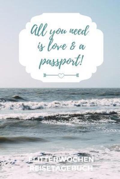 Cover for Flitterwochen Tagebuch · All You Need Is Love &amp; a Passport! Flitterwochen Reisetagebuch (Paperback Book) (2019)