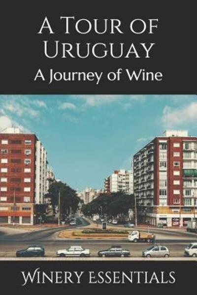 Cover for Winery Essentials · A Tour of Uruguay (Paperback Book) (2019)