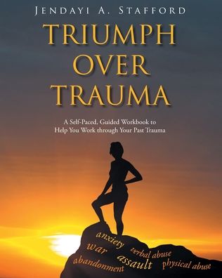 Triumph Over Trauma - Jendayi A Stafford - Books - Christian Faith Publishing, Inc - 9781098009304 - November 23, 2020