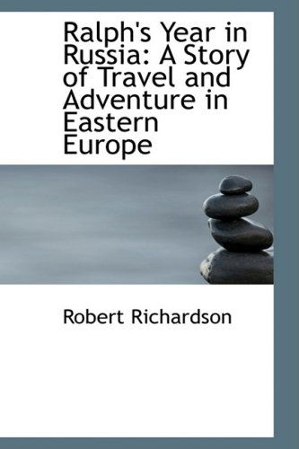 Cover for Robert Richardson · Ralph's Year in Russia: a Story of Travel and Adventure in Eastern Europe (Hardcover Book) (2009)