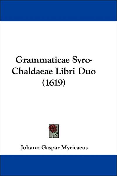 Cover for Johann Gaspar Myricaeus · Grammaticae Syro-Chaldaeae Libri Duo (1619) (Paperback Book) (2009)