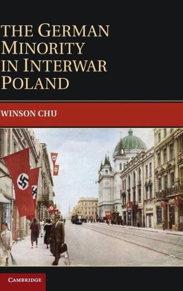 Cover for Chu, Winson (University of Wisconsin, Milwaukee) · The German Minority in Interwar Poland - Publications of the German Historical Institute (Hardcover Book) (2012)