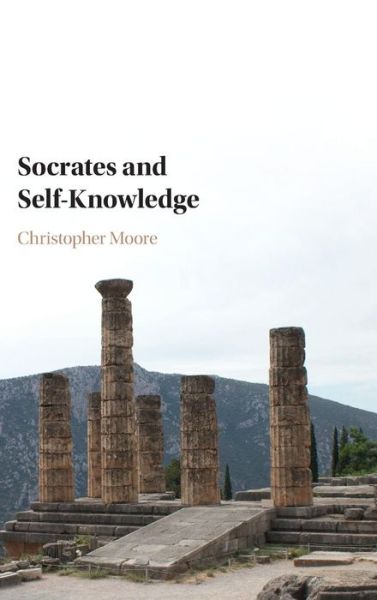 Cover for Moore, Christopher (Pennsylvania State University) · Socrates and Self-Knowledge (Hardcover Book) (2015)