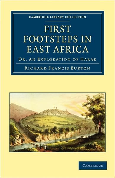 Cover for Richard Burton · First Footsteps in East Africa: Or, An Exploration of Harar - Cambridge Library Collection - African Studies (Paperback Book) (2011)