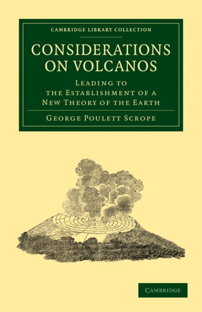 Cover for George Poulett Scrope · Considerations on Volcanos: The Probable Causes of their Phenomena, the Laws Which Determine their March, the Disposition of their Products, and their Connexion with the Present State and Past History of the Globe - Cambridge Library Collection - Earth Sc (Paperback Book) (2011)