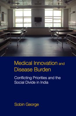 Cover for Sobin George · Medical Innovation and Disease Burden: Conflicting Priorities and the Social Divide in India (Hardcover Book) (2021)