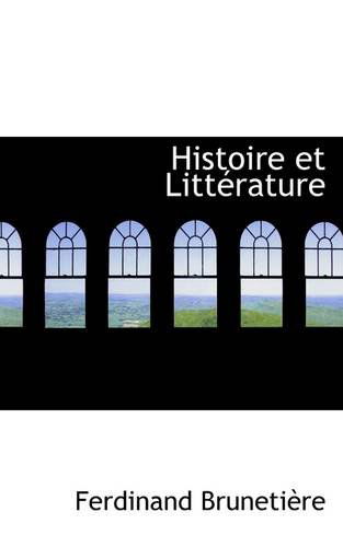 Histoire et Littérature - Ferdinand Brunetière - Books - BiblioLife - 9781113063304 - July 17, 2009