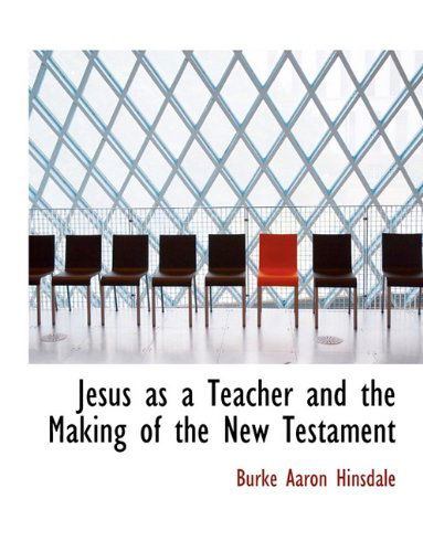 Cover for Burke Aaron Hinsdale · Jesus as a Teacher and the Making of the New Testament (Hardcover Book) (2009)