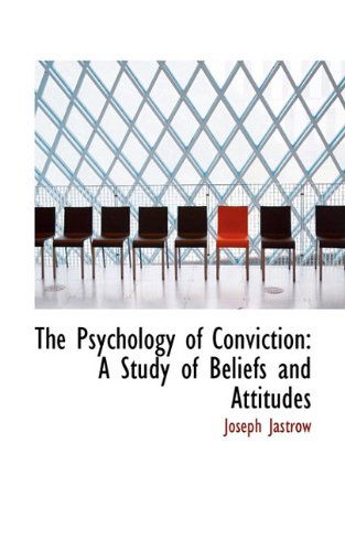 Cover for Joseph Jastrow · The Psychology of Conviction: a Study of Beliefs and Attitudes (Hardcover Book) (2009)