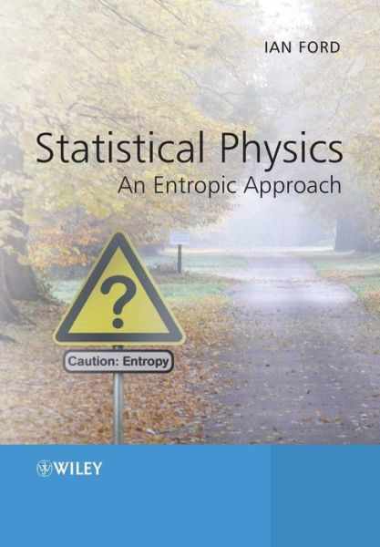 Cover for Ford, Ian (University College London) · Statistical Physics: An Entropic Approach (Paperback Book) (2013)