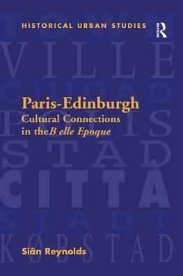 Cover for Sian Reynolds · Paris-Edinburgh: Cultural Connections in the Belle Epoque (Paperback Book) (2016)