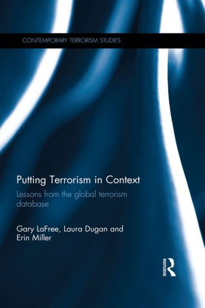 Putting Terrorism in Context: Lessons from the Global Terrorism Database - Contemporary Terrorism Studies - Gary LaFree - Bücher - Taylor & Francis Ltd - 9781138699304 - 11. April 2016