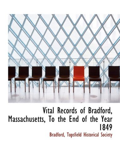 Vital Records of Bradford, Massachusetts, to the End of the Year 1849 - Bradford - Livres - BiblioLife - 9781140368304 - 6 avril 2010
