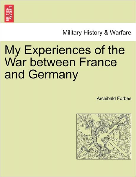 Cover for Archibald Forbes · My Experiences of the War Between France and Germany (Paperback Book) (2011)