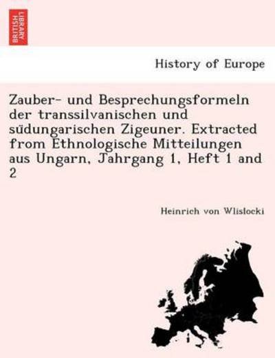 Cover for Heinrich Von Wlislocki · Zauber- Und Besprechungsformeln Der Transsilvanischen Und Su Dungarischen Zigeuner. Extracted from Ethnologische Mitteilungen Aus Ungarn, Jahrgang 1, (Paperback Book) (2011)