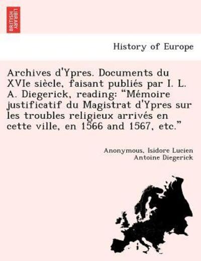 Cover for Isidore Lucien Antoine Diegerick · Archives D'ypres. Documents Du Xvie Sie Cle, Faisant Publie S Par I. L. A. Diegerick, Reading: (Paperback Bog) (2011)