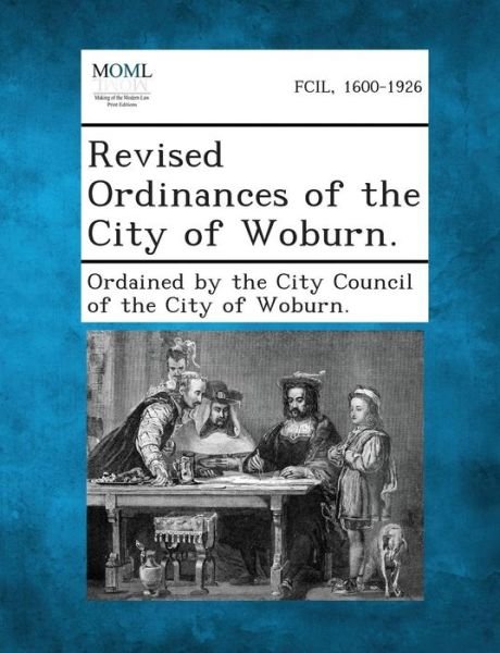Cover for Ordained by the City Council of the City · Revised Ordinances of the City of Woburn. (Paperback Bog) (2013)