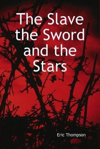 Cover for Eric Thompson · The Slave, the Sword and the Stars (Hardcover bog) (2013)