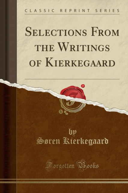 Cover for Soren Kierkegaard · Selections from the Writings of Kierkegaard (Classic Reprint) (Taschenbuch) (2018)