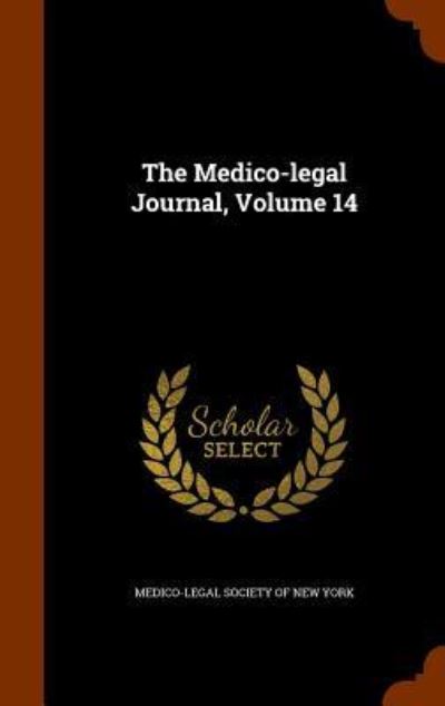 Cover for Medico-Legal Society of New York · The Medico-Legal Journal, Volume 14 (Hardcover Book) (2015)