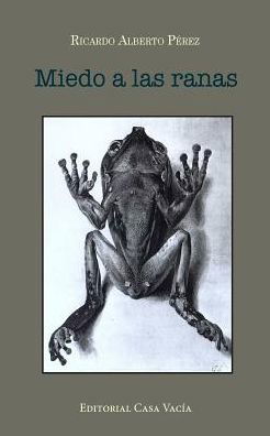 Ricardo Alberto Pérez · Miedo a las ranas (Paperback Book) (2024)