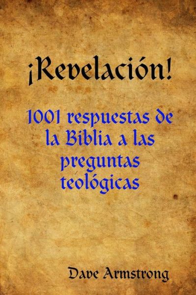 Cover for Dave Armstrong · !Revelacion!: 1001 Respuestas De La Biblia a Las Preguntas Teologicas (Paperback Book) (2016)