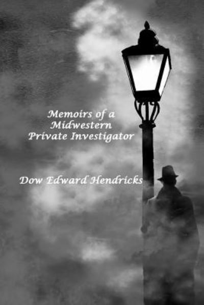 Cover for Dow Edward Hendricks · Memoirs of a Midwestern Private Investigator (Paperback Book) (2017)