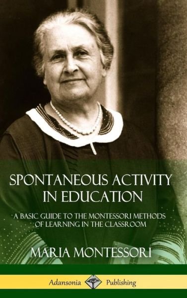 Cover for Maria Montessori · Spontaneous Activity in Education (Hardcover bog) (2018)