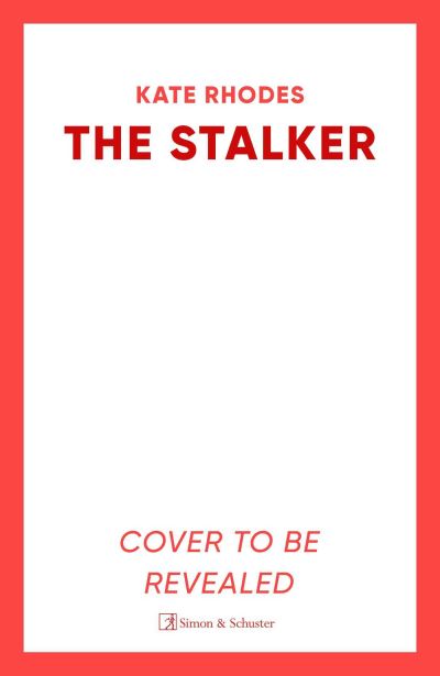 The Stalker: A nail-bitingly tense thriller that will have you looking over your shoulder until the final shocking twist - Kate Rhodes - Books - Simon & Schuster Ltd - 9781398529304 - September 26, 2024