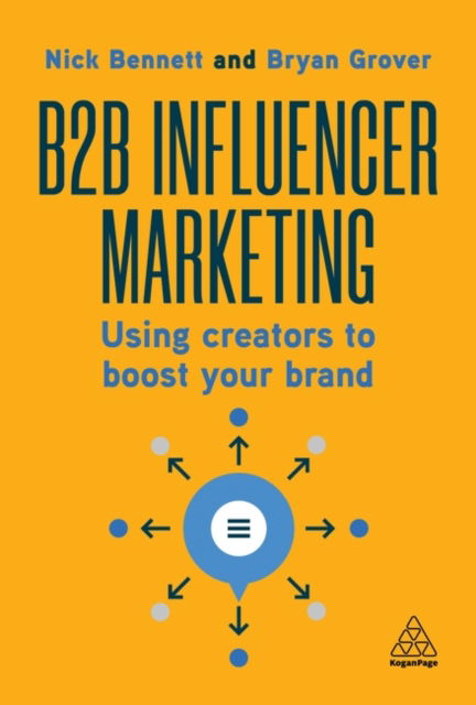 Cover for Nick Bennett · B2B Influencer Marketing: Work With Creators to Generate Authentic and Effective Marketing (Gebundenes Buch) (2024)