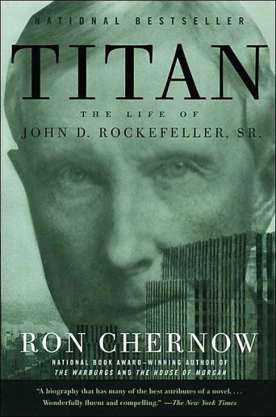 Titan: The Life of John D. Rockefeller, Sr. - Ron Chernow - Kirjat - Random House USA Inc - 9781400077304 - tiistai 30. maaliskuuta 2004