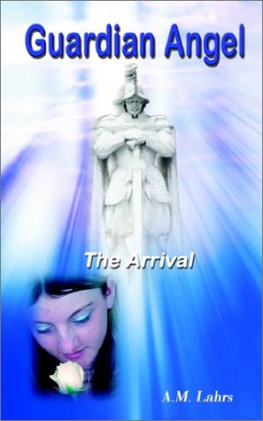 Cover for A. M. Lahrs · Guardian Angel: the Arrival (Paperback Bog) (2002)