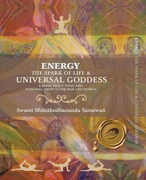 Cover for Swami Muktibodhananda Saraswati · Energy: the Spark of Life &amp; Universal Goddess, a Book About Yoga and Personal Growth for men and Women (Spiral Book) [Illustrated edition] (2007)