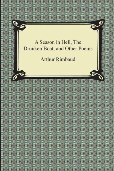 Cover for Arthur Rimbaud · A Season in Hell, the Drunken Boat, and Other Poems (Pocketbok) (2014)