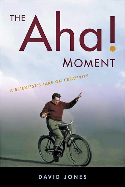 Cover for David Jones · The Aha! Moment: A Scientist's Take on Creativity (Hardcover Book) (2012)
