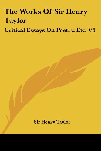 Cover for Henry Taylor · The Works of Sir Henry Taylor: Critical Essays on Poetry, Etc. V5 (Paperback Book) (2006)