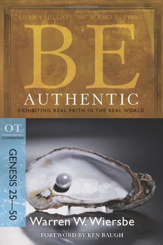 Cover for Warren Wiersbe · Be Authentic ( Genesis 25- 50 ): Exhibiting Real Faith in the Real World (Paperback Book) [2nd edition] (2010)
