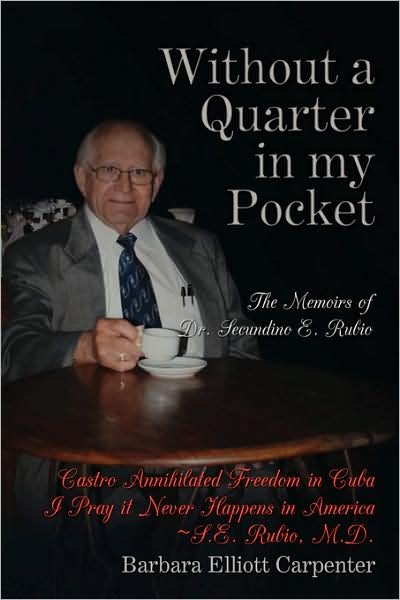 Cover for Barbara Elliott Carpenter · Without a Quarter in My Pocket: the Memoirs of Dr. Secundino E. Rubio (Hardcover Book) (2008)