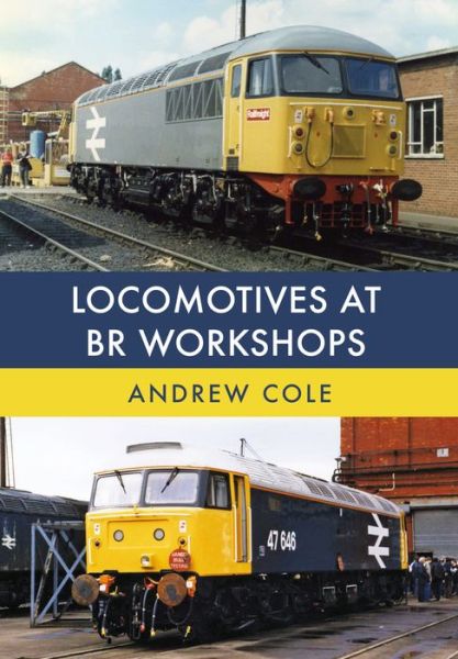 Cover for Andrew Cole · Locomotives at BR Workshops (Paperback Book) (2017)