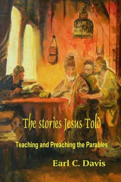 Cover for Earl C Davis · The Stories Jesus Told: Teaching and Preaching the Parables (Paperback Book) (2009)