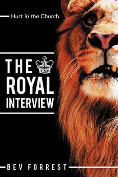 The Royal Interview: Hurt in the Church - Bev Forrest - Bøger - WestBow Press - 9781449760304 - 7. august 2012