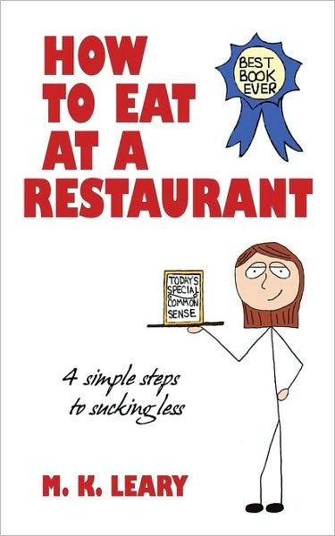 Cover for M K Leary · How to Eat at a Restaurant: 4 Simple Steps to Sucking Less (Paperback Book) (2010)
