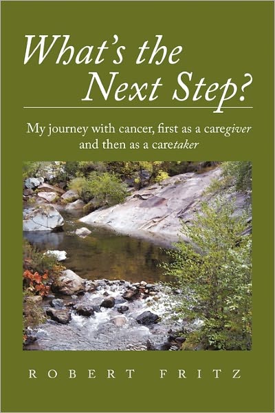 Cover for Robert Fritz · What's the Next Step?: My Journey with Cancer As a Caregiver and then As a Caretaker (Hardcover Book) (2011)