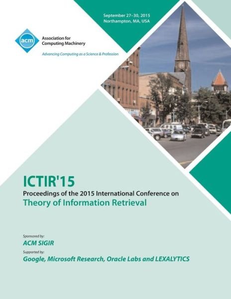 Cover for Ictir 15 Conference Committee · ICTIR 15 ACM SIGIR International Conference on the Theory of Information Retrieval (Taschenbuch) (2015)