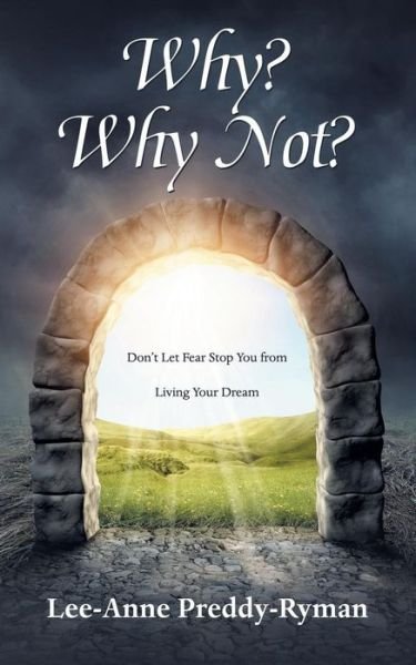 Cover for Lee-anne Preddy-ryman · Why? Why Not?: Don't Let Fear Stop You from Living Your Dream (Paperback Bog) (2015)