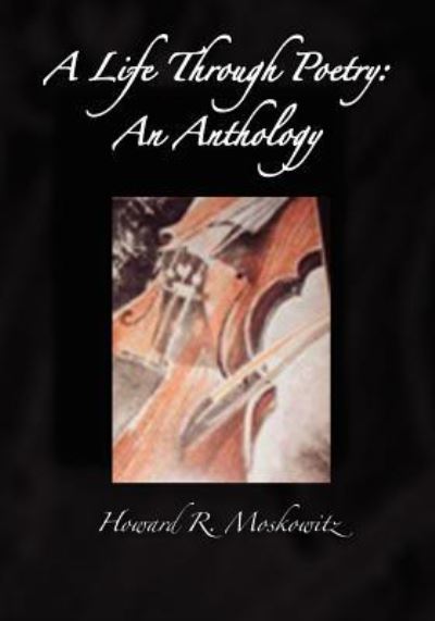 Cover for Moskowitz, Howard R, Phd · A Life Through Poetry: an Anthology (Paperback Book) (2011)