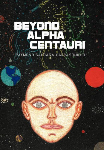 Beyond Alpha Centauri - Raymond Saldana-carrasquillo - Books - Abbott Press - 9781458203304 - April 18, 2012