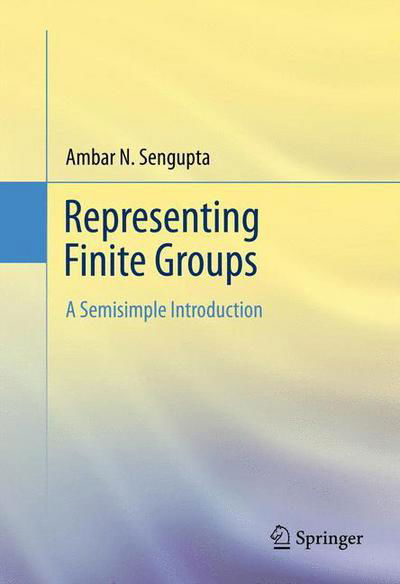 Cover for Ambar N. Sengupta · Representing Finite Groups: A Semisimple Introduction (Hardcover Book) (2011)