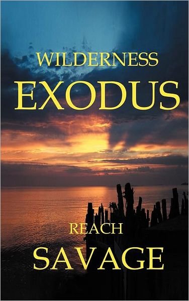 Cover for Reach Savage · Wilderness Exodus (Hardcover Book) (2011)